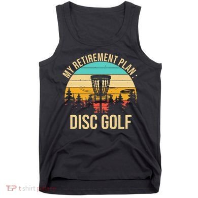 retirement plan disc golf funny disc golfing golfer frolfing Tank Top