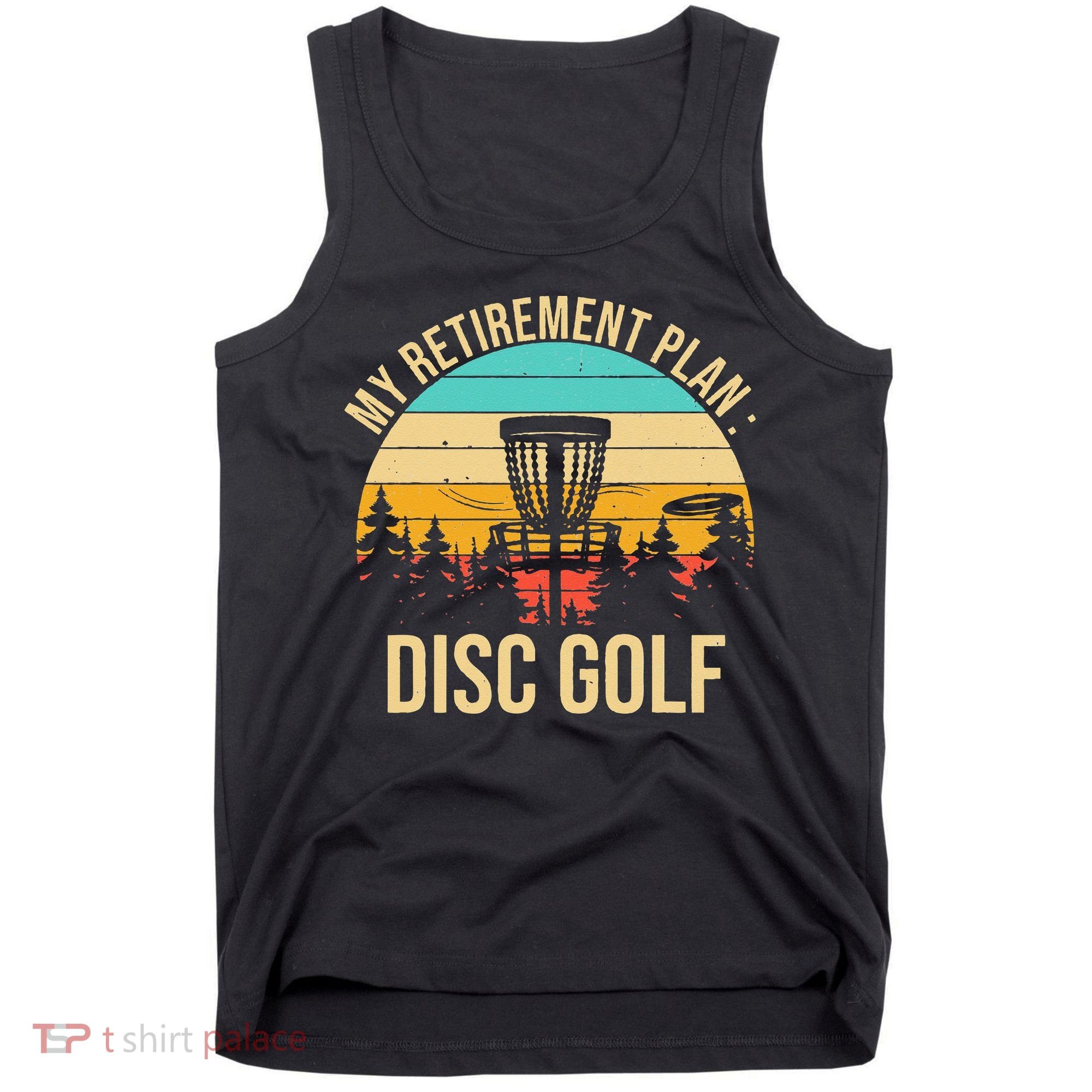 retirement plan disc golf funny disc golfing golfer frolfing Tank Top