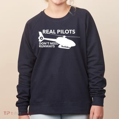 Real Pilots Dont Need Runways Helicopter Pilot Women's Sweatshirt