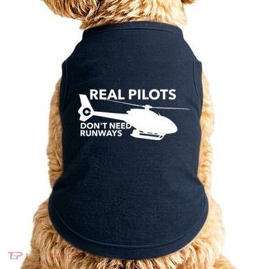 Real Pilots Dont Need Runways Helicopter Pilot Doggie Tank