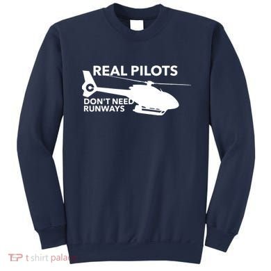 Real Pilots Dont Need Runways Helicopter Pilot Sweatshirt