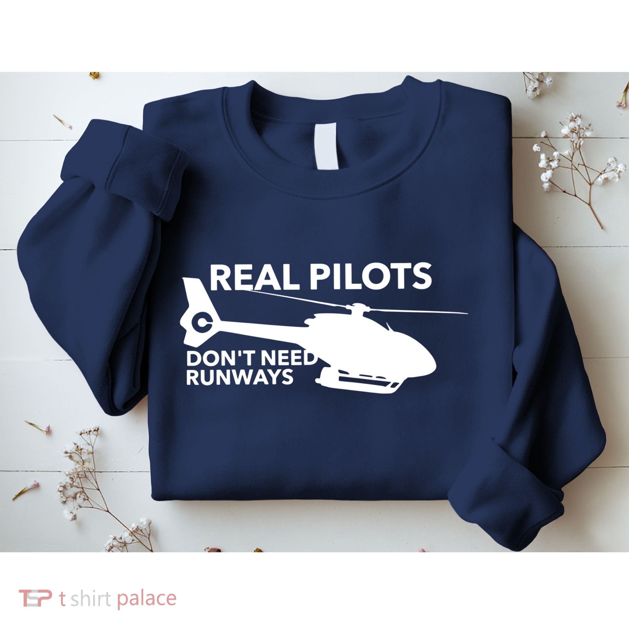 Real Pilots Dont Need Runways Helicopter Pilot Sweatshirt