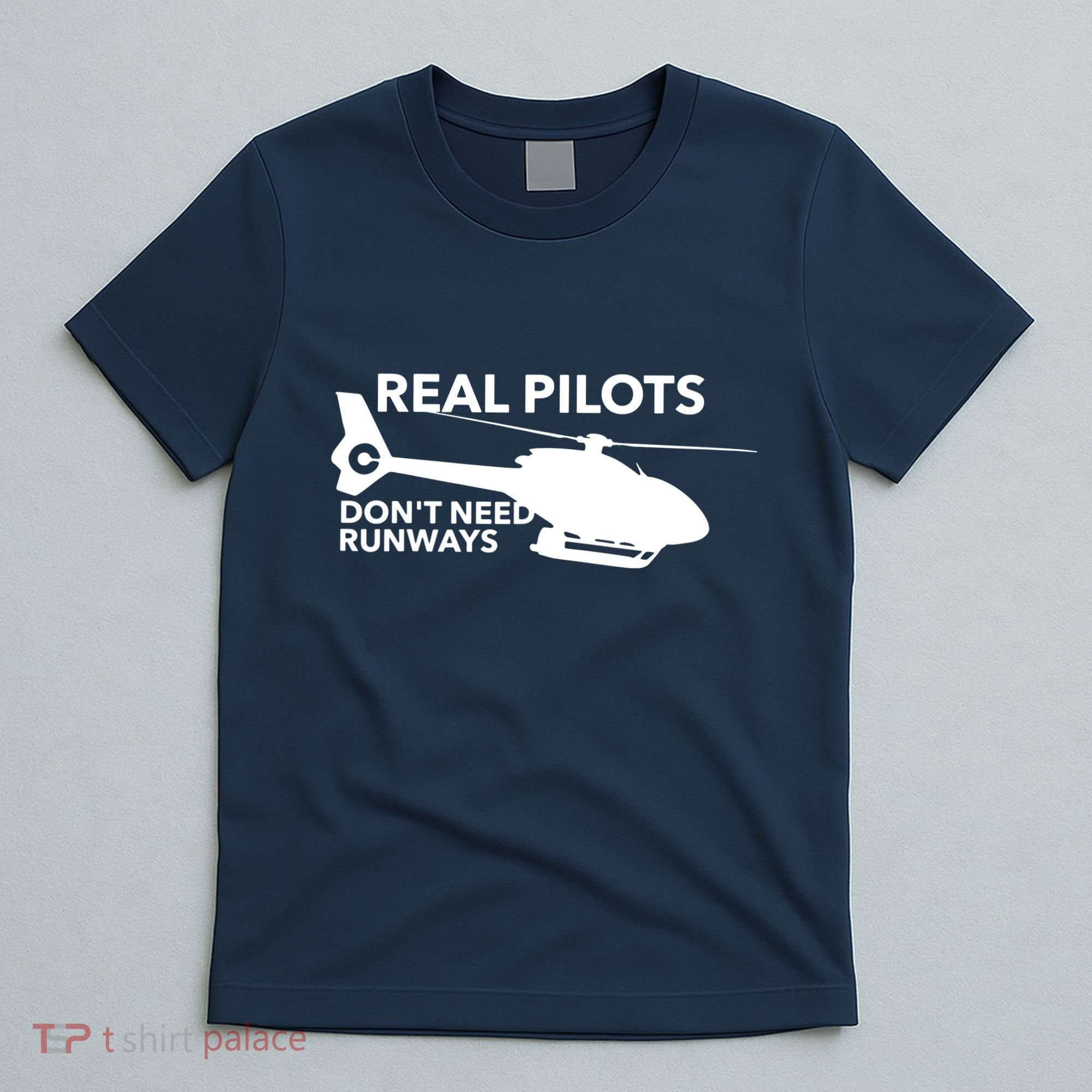 Real Pilots Dont Need Runways Helicopter Pilot T-Shirt