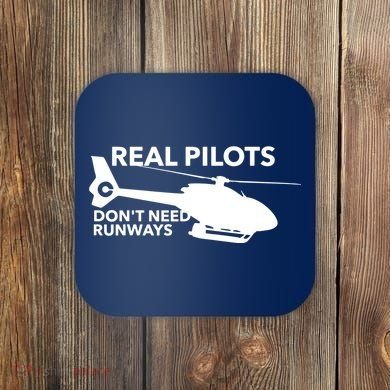 Real Pilots Dont Need Runways Helicopter Pilot Coaster
