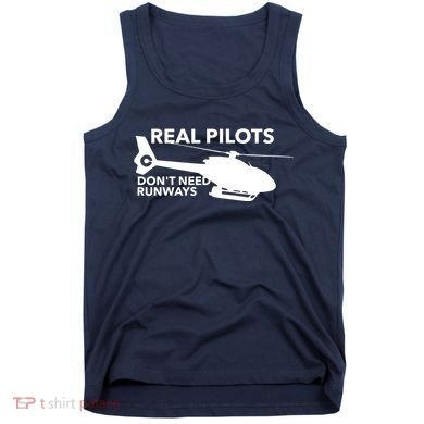 Real Pilots Dont Need Runways Helicopter Pilot Tank Top