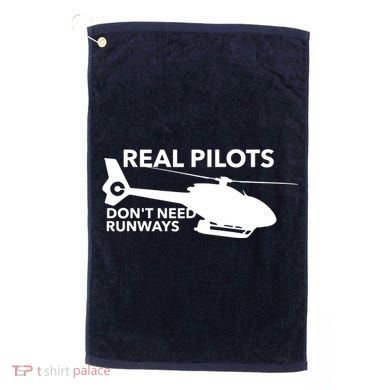 Real Pilots Dont Need Runways Helicopter Pilot Golf Towel