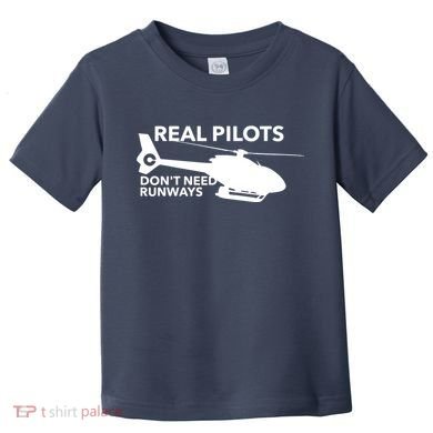 Real Pilots Dont Need Runways Helicopter Pilot Toddler T-Shirt