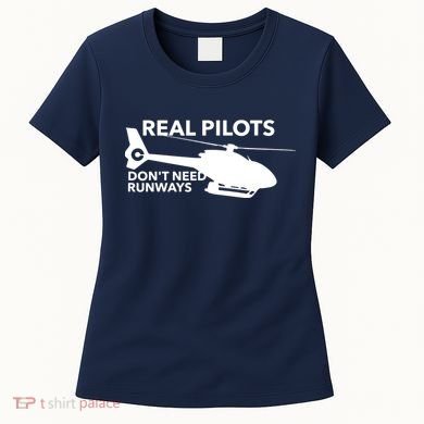 Real Pilots Dont Need Runways Helicopter Pilot Women's T-Shirt
