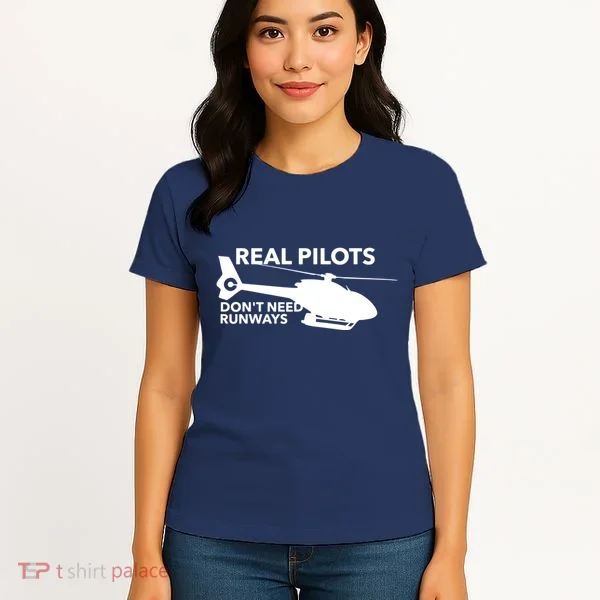 Real Pilots Dont Need Runways Helicopter Pilot Women's T-Shirt
