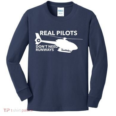 Real Pilots Dont Need Runways Helicopter Pilot Kids Long Sleeve Shirt