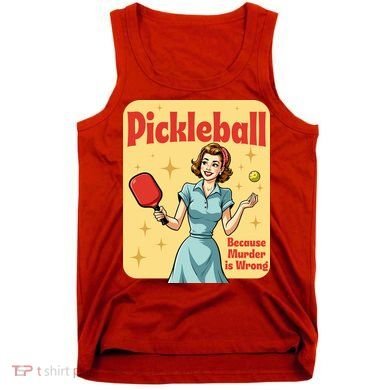 Retro Pickleball Funny Because Murder Is Wrong Tank Top