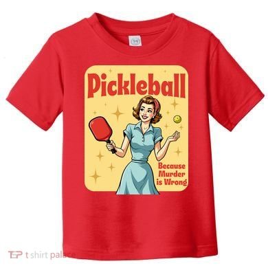 Retro Pickleball Funny Because Murder Is Wrong Toddler T-Shirt