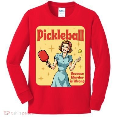 Retro Pickleball Funny Because Murder Is Wrong Kids Long Sleeve Shirt