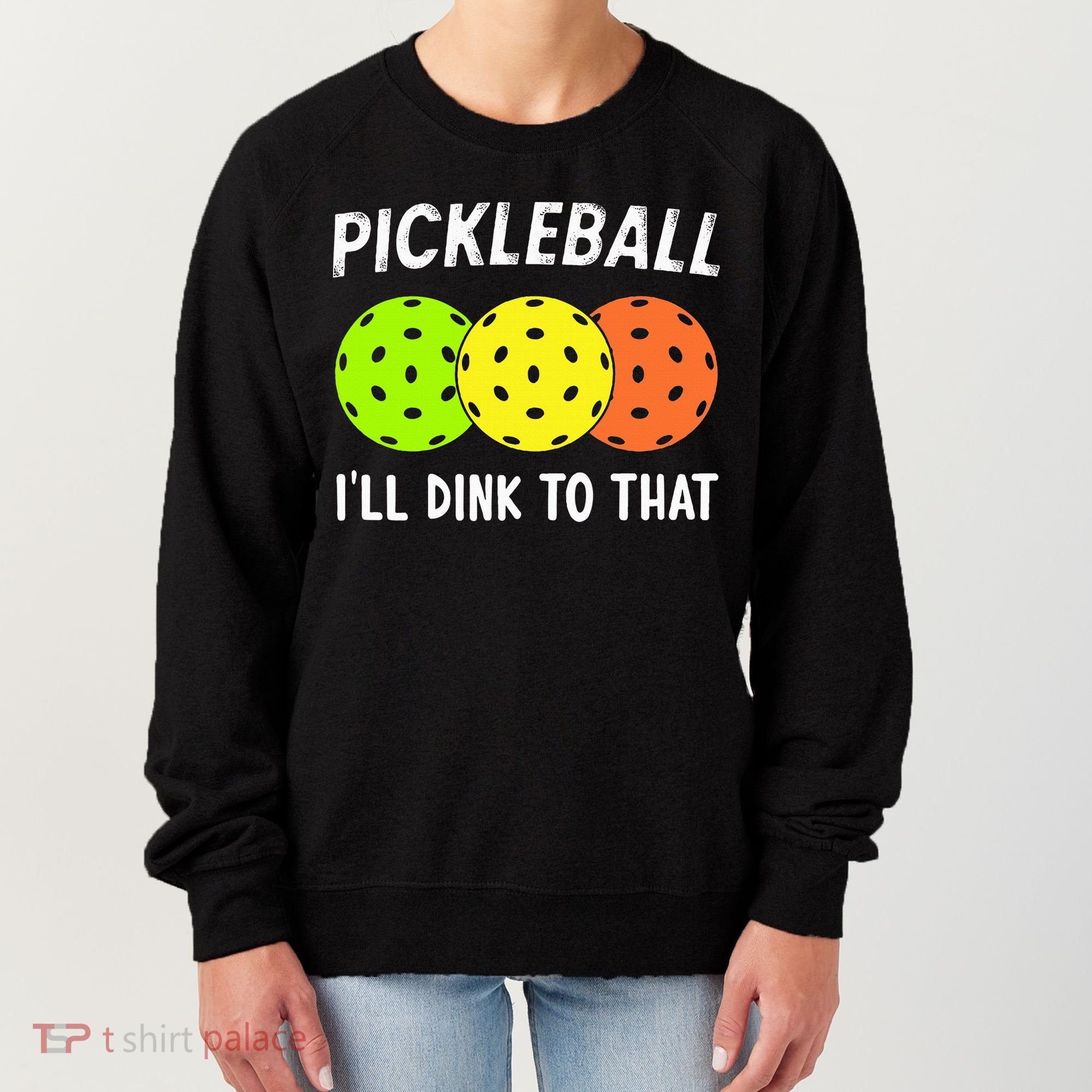 Retro Pickleball Gift Pickleball Players I'll Dink to That Women's Sweatshirt