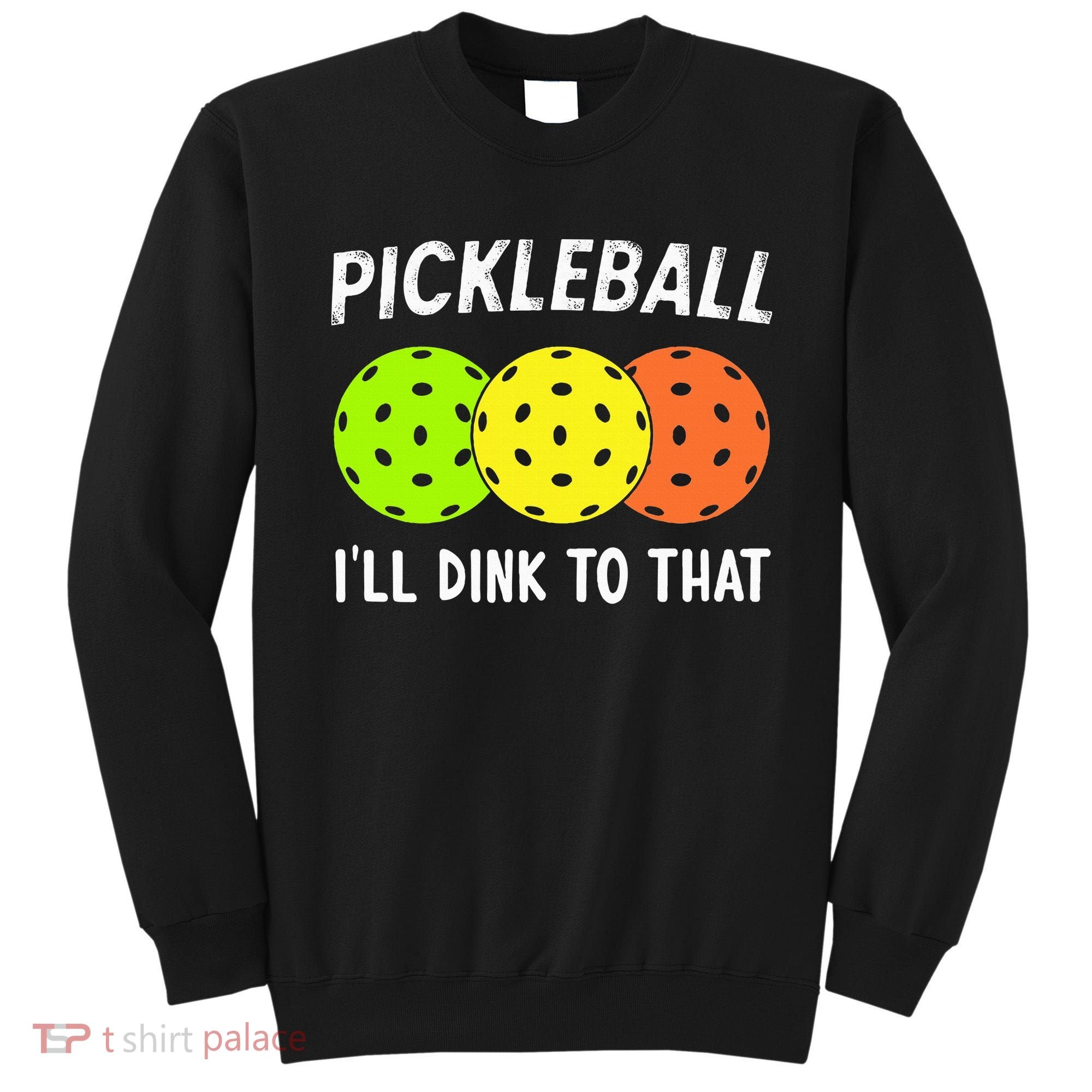 Retro Pickleball Gift Pickleball Players I'll Dink to That Sweatshirt