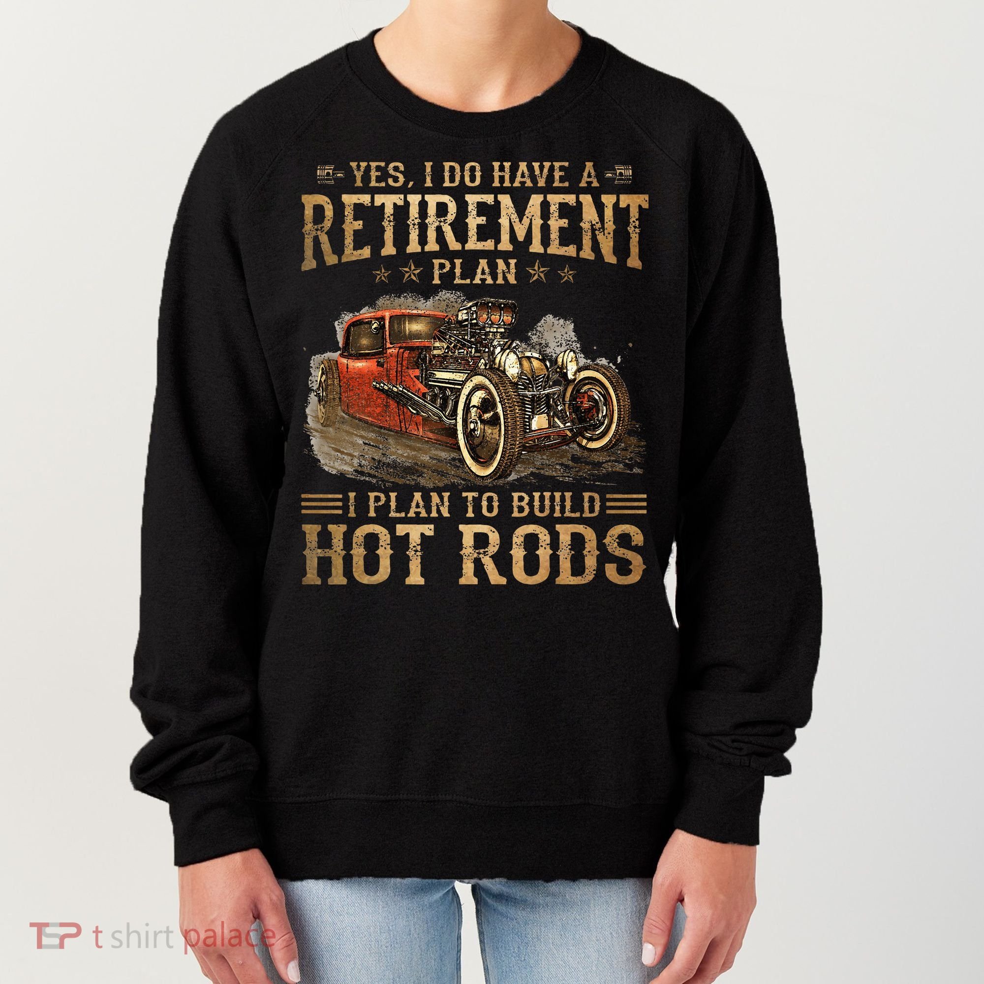 Retirement Plan I Plan To Build Hot Rods Women's Sweatshirt