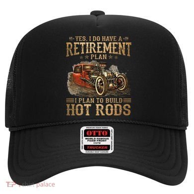 Retirement Plan I Plan To Build Hot Rods Hat