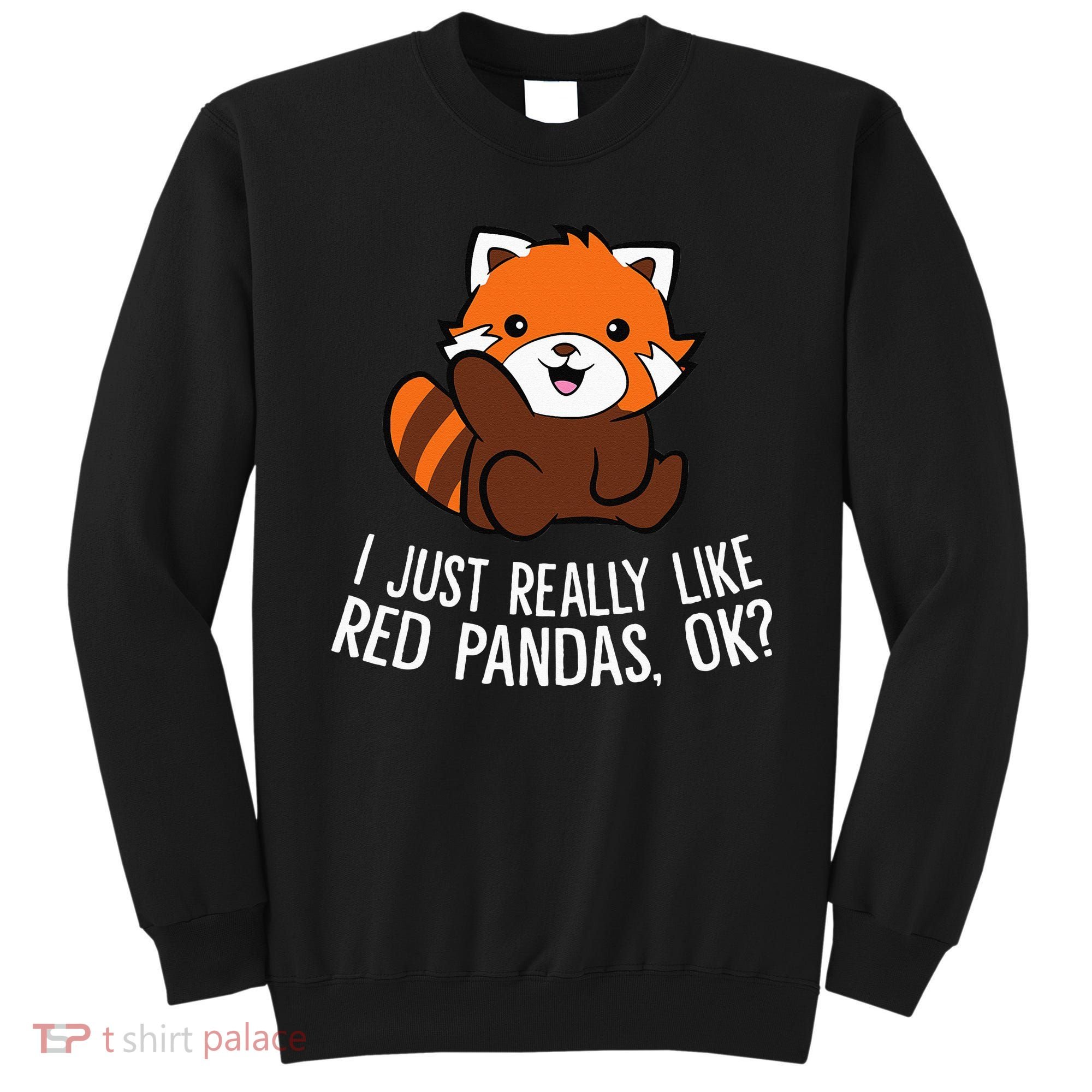 Red Panda Lover I Just Really Like Red Pandas Ok Sweatshirt