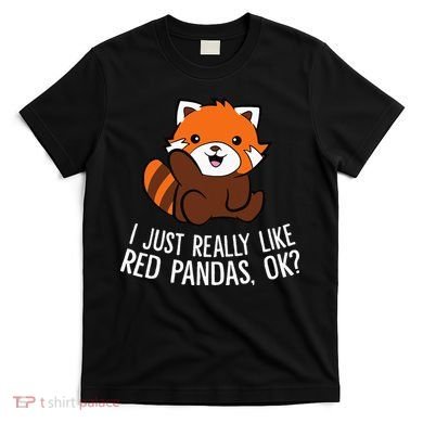 Red Panda Lover I Just Really Like Red Pandas Ok T-Shirt