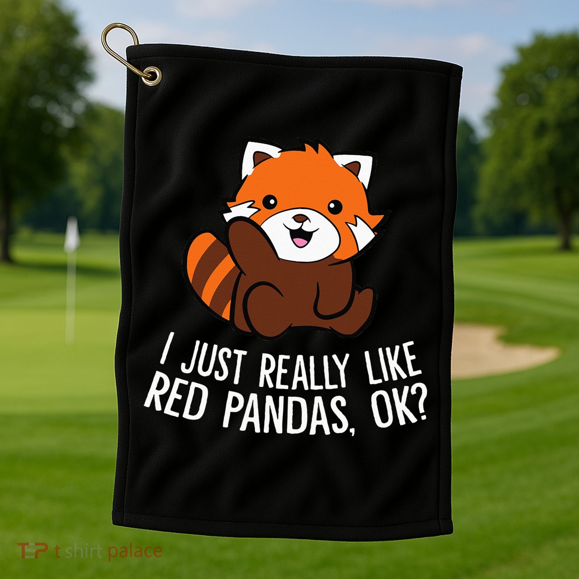 Red Panda Lover I Just Really Like Red Pandas Ok Golf Towel