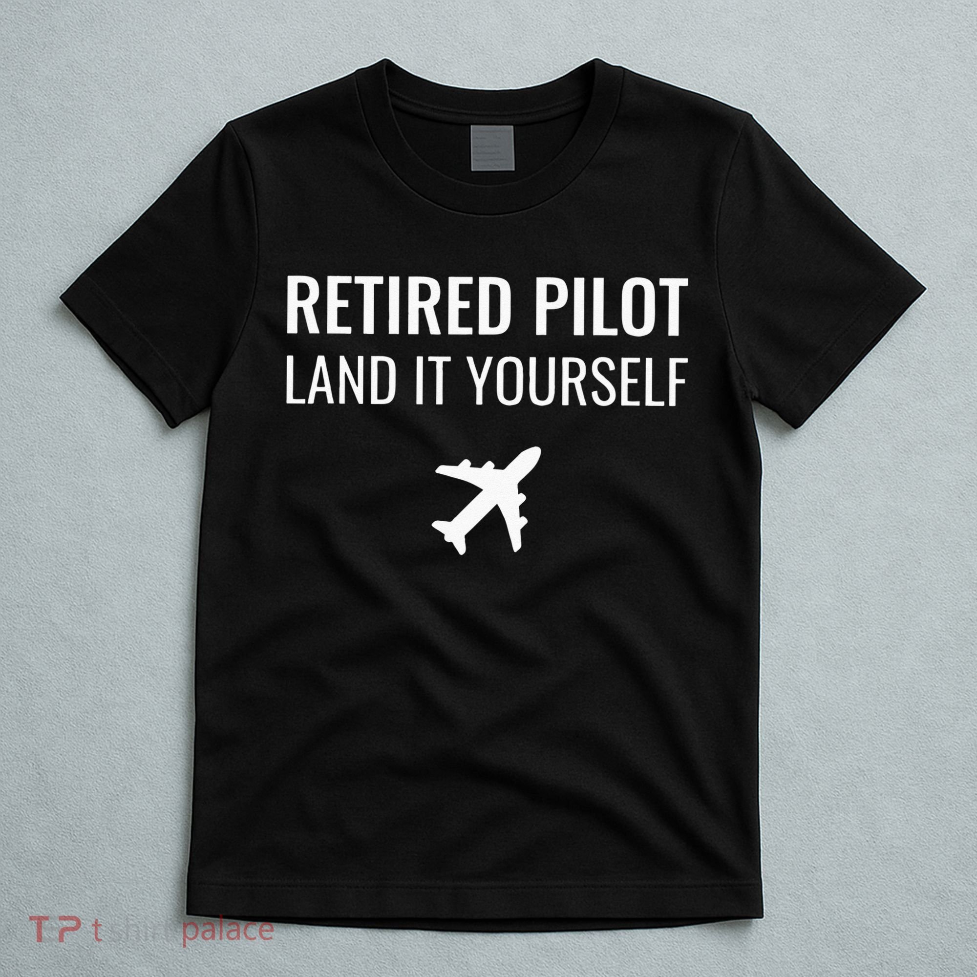 Retired Pilot Land It Yourself T-Shirt