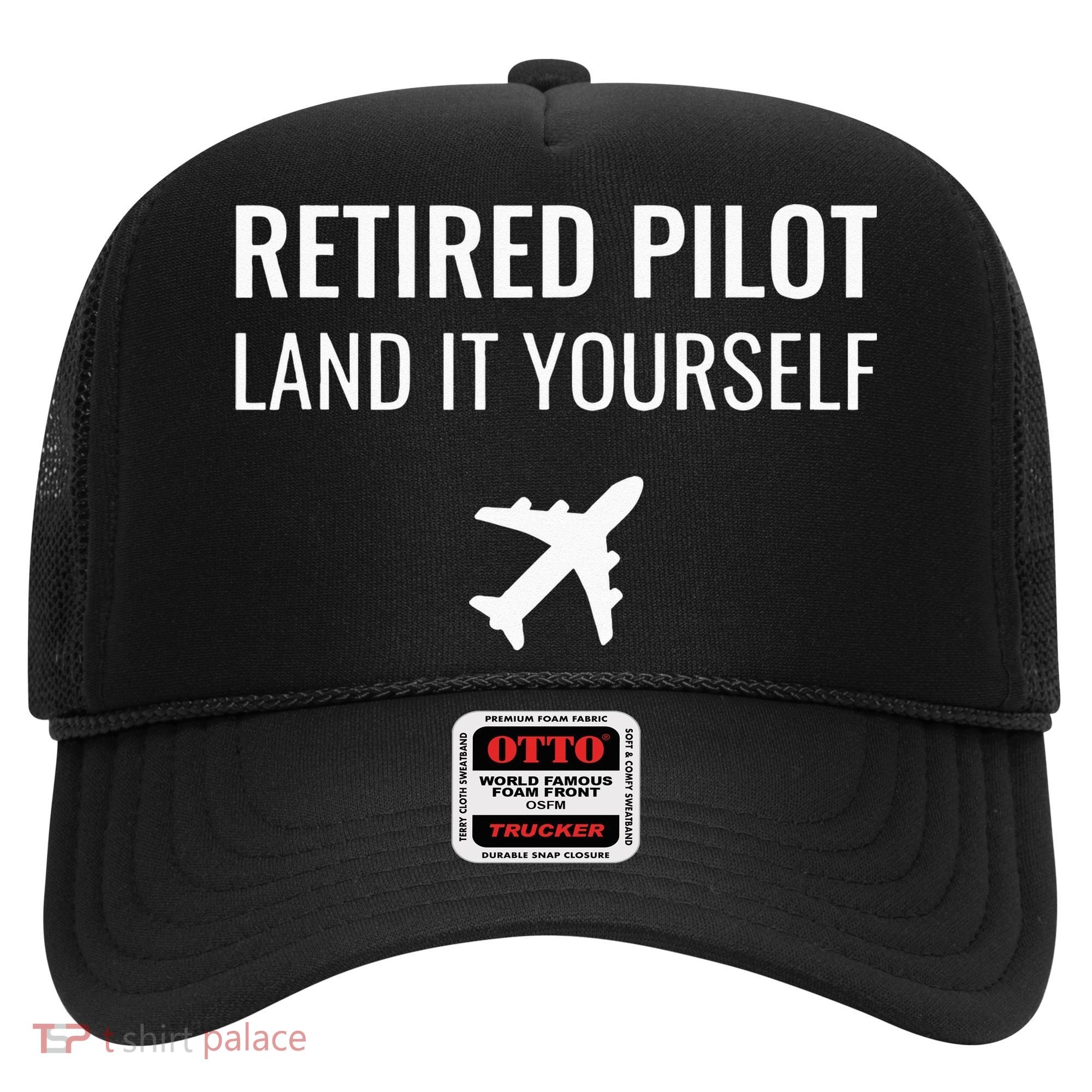Retired Pilot Land It Yourself Hat