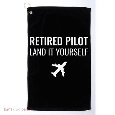 Retired Pilot Land It Yourself Golf Towel