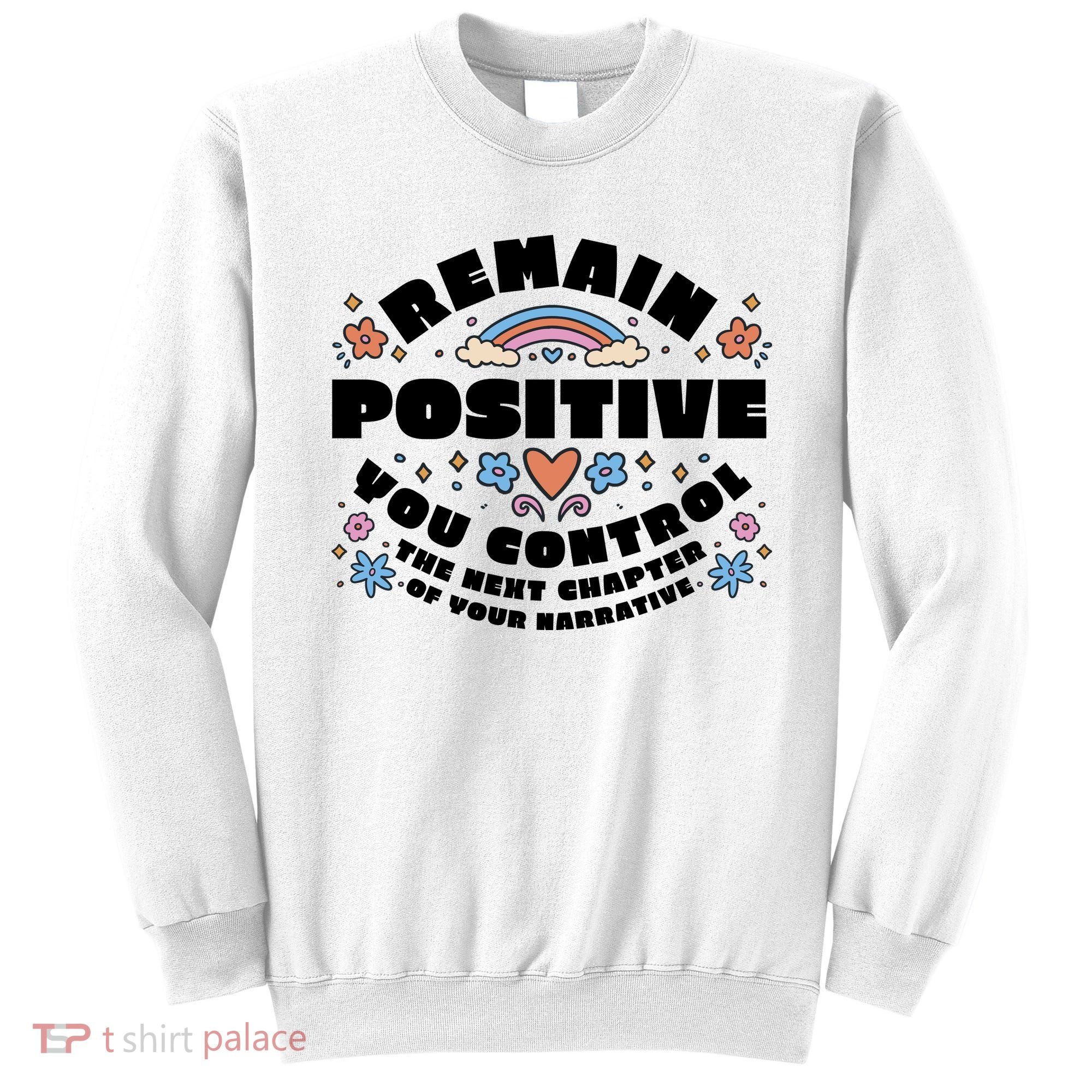 Remain Positive Motivation Quote Sweatshirt