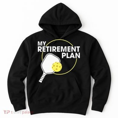 Retired Pickleball My Retirement Plan Pickleball Paddle Hoodie