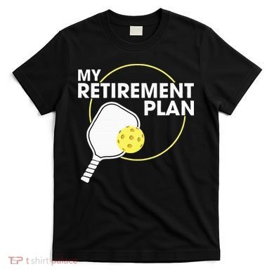 Retired Pickleball My Retirement Plan Pickleball Paddle T-Shirt
