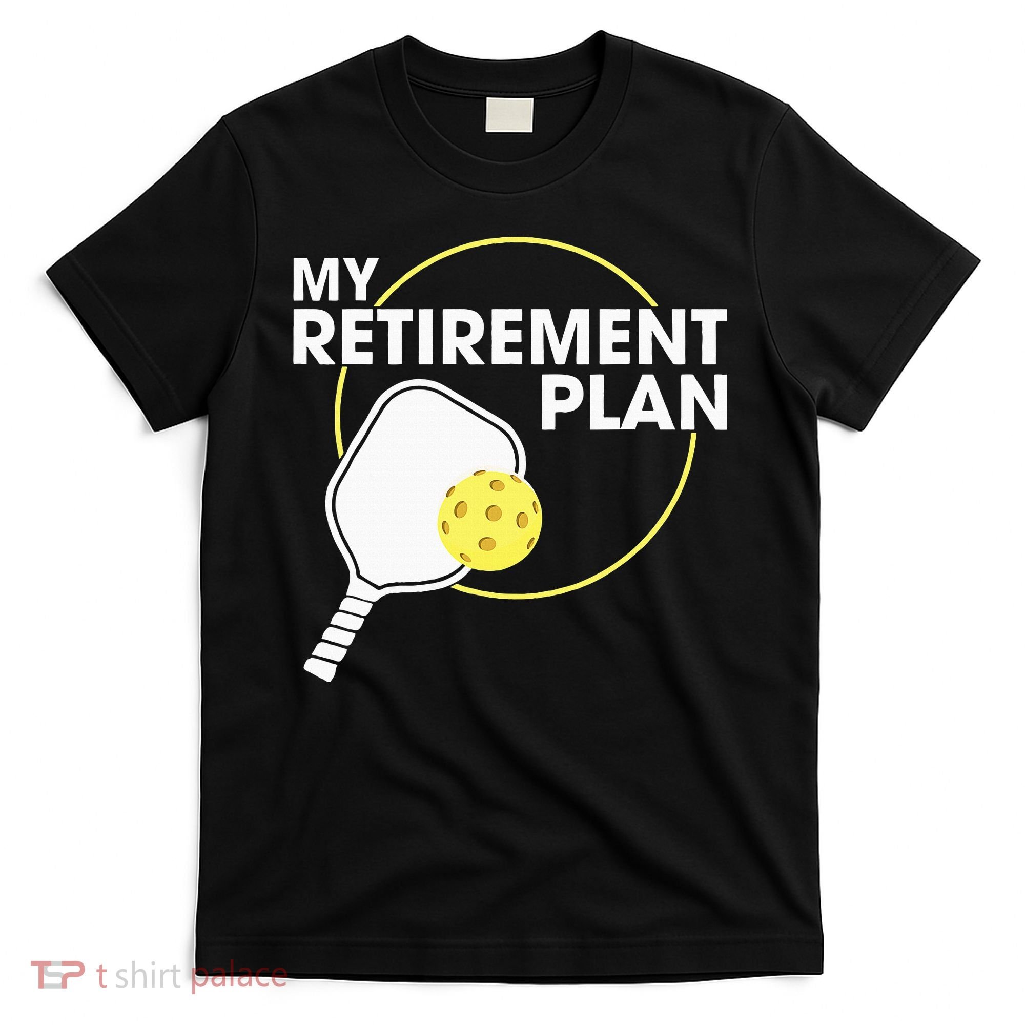 Retired Pickleball My Retirement Plan Pickleball Paddle T-Shirt