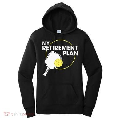 Retired Pickleball My Retirement Plan Pickleball Paddle Women's Hoodie