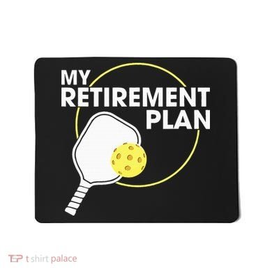 Retired Pickleball My Retirement Plan Pickleball Paddle Mousepad
