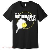 Retired Pickleball My Retirement Plan Pickleball Paddle Premium T-Shirt thumb 0
