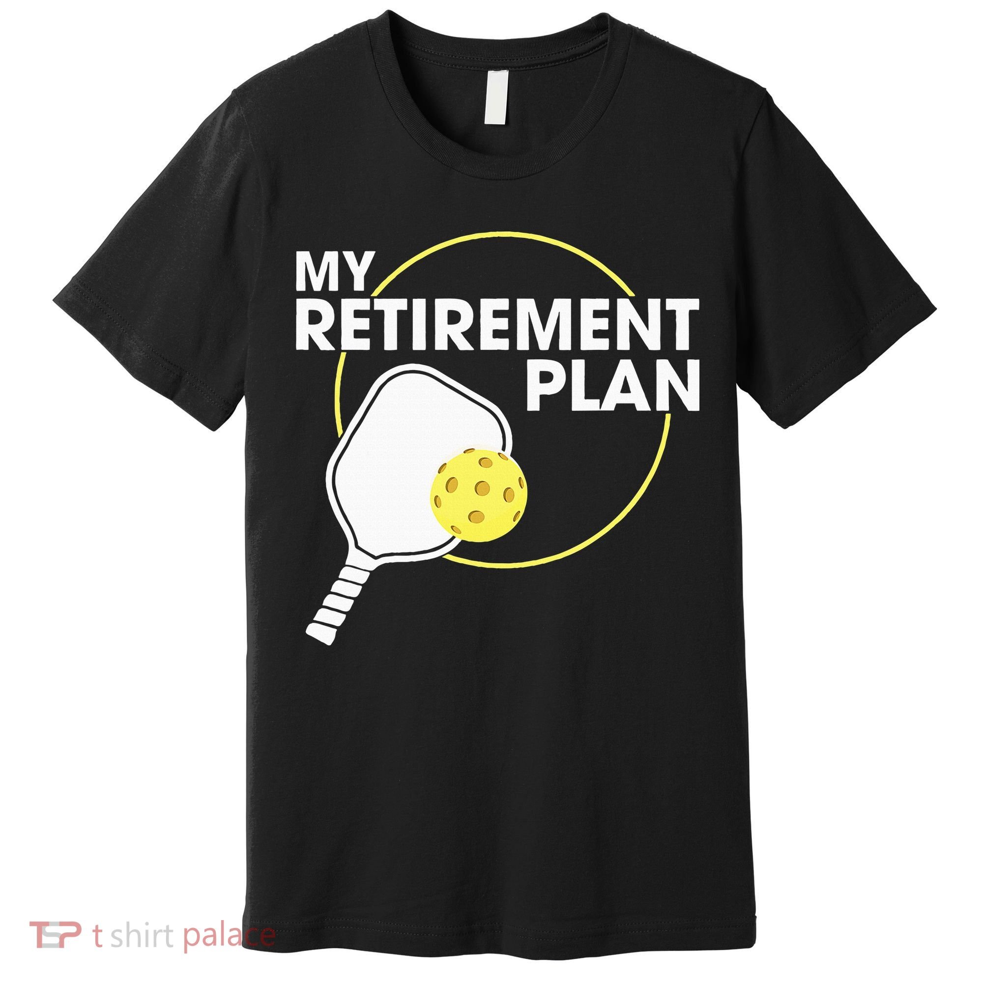 Retired Pickleball My Retirement Plan Pickleball Paddle Premium T-Shirt