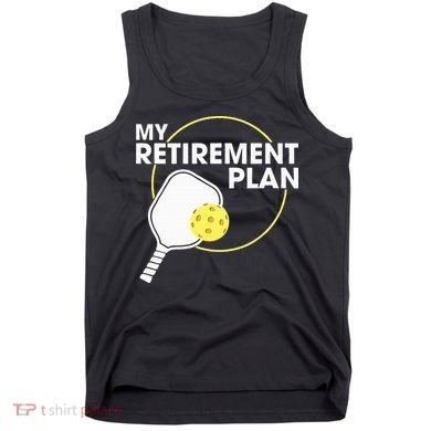 Retired Pickleball My Retirement Plan Pickleball Paddle Tank Top