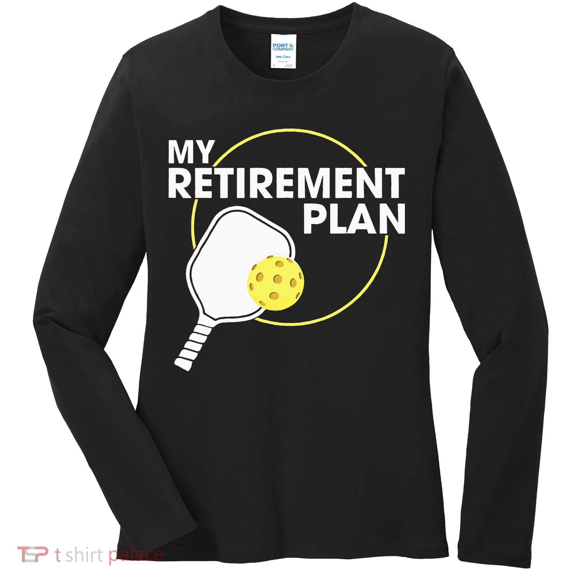 Retired Pickleball My Retirement Plan Pickleball Paddle Women's Long Sleeve Shirt
