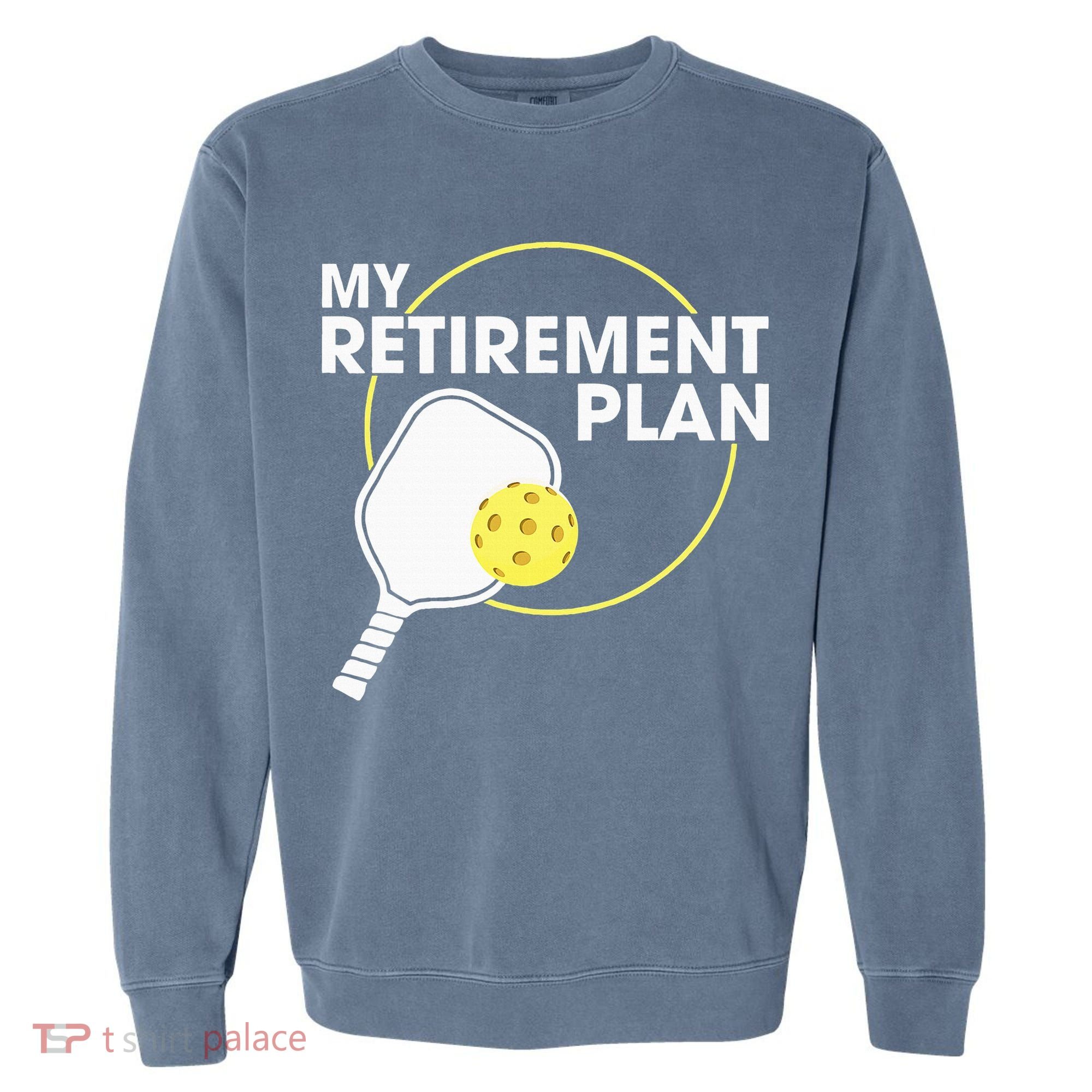 Retired Pickleball My Retirement Plan Pickleball Paddle Garment-Dyed Sweatshirt