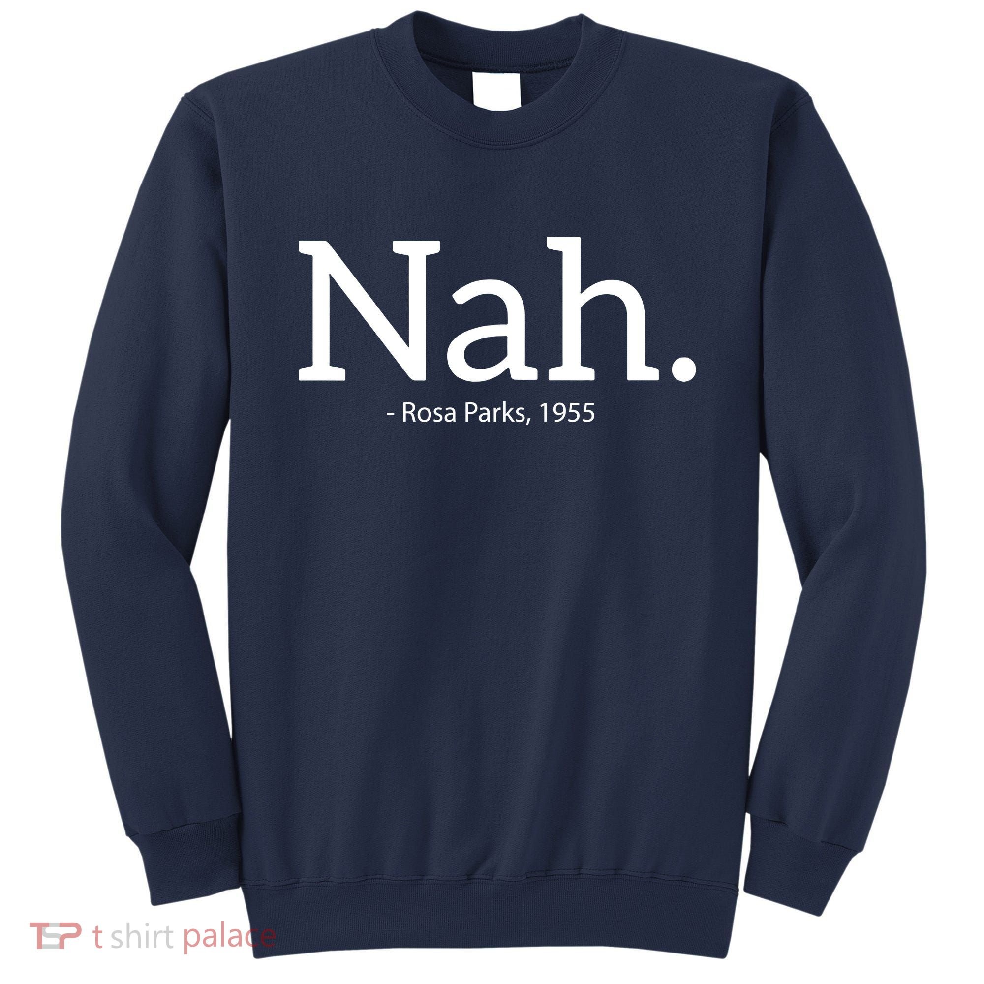 Rosa Parks Nah Civil Rights Political Funny Sweatshirt