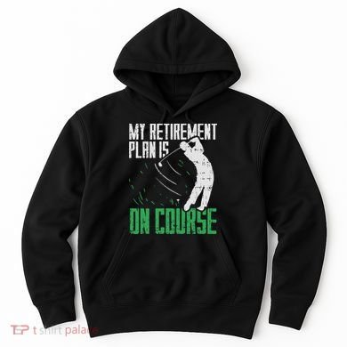 Retirement Plan On Course Golf Funny Retired Golfer Dad Gift Hoodie