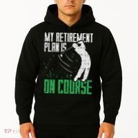 Retirement Plan On Course Golf Funny Retired Golfer Dad Gift Hoodie thumb 2