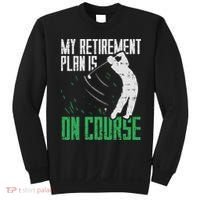 Retirement Plan On Course Golf Funny Retired Golfer Dad Gift Sweatshirt thumb 0
