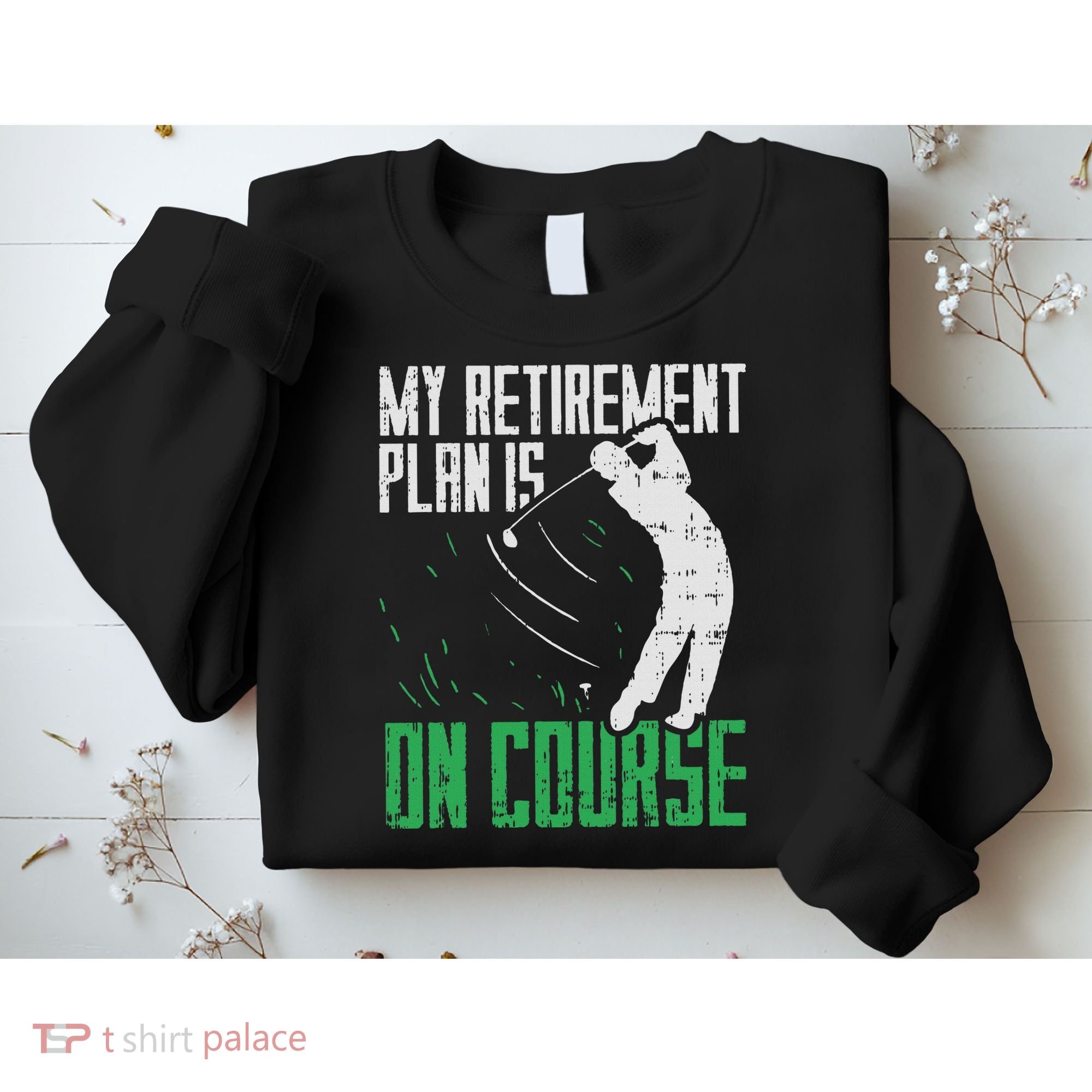 Retirement Plan On Course Golf Funny Retired Golfer Dad Gift Sweatshirt