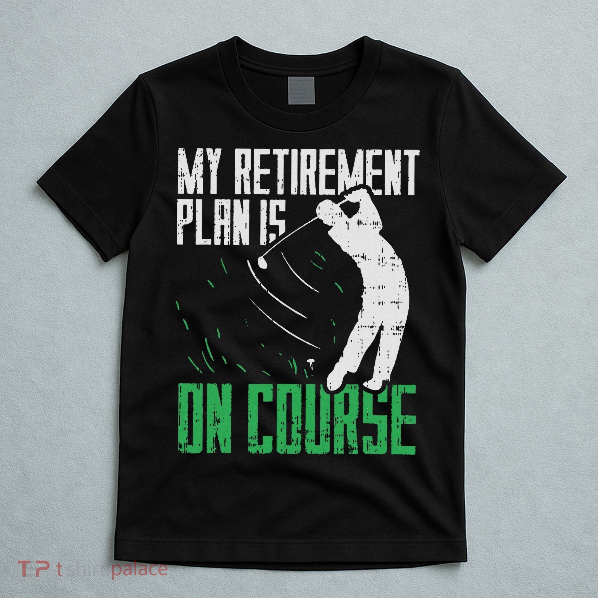 Retirement Plan On Course Golf Funny Retired Golfer Dad Gift T-Shirt