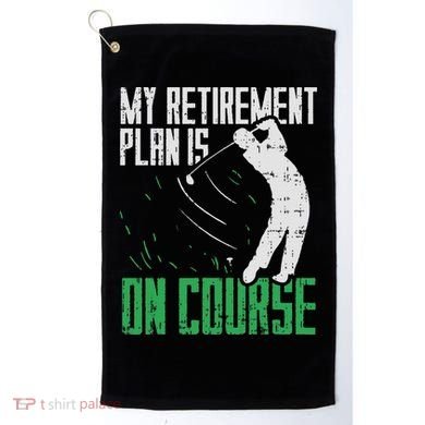 Retirement Plan On Course Golf Funny Retired Golfer Dad Gift Golf Towel