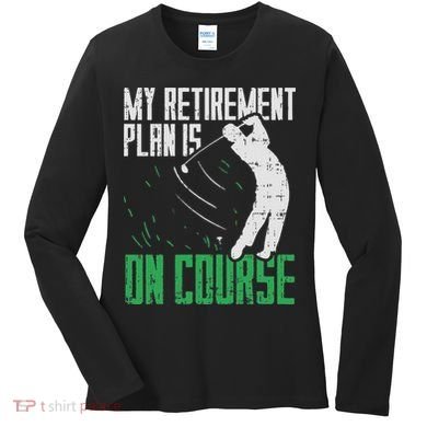 Retirement Plan On Course Golf Funny Retired Golfer Dad Gift Women's Long Sleeve Shirt