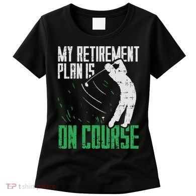 Retirement Plan On Course Golf Funny Retired Golfer Dad Gift Women's T-Shirt