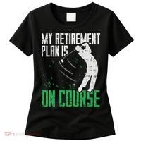 Retirement Plan On Course Golf Funny Retired Golfer Dad Gift Women's T-Shirt thumb 0