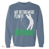 Retirement Plan On Course Golf Funny Retired Golfer Dad Gift Garment-Dyed Sweatshirt thumb 0