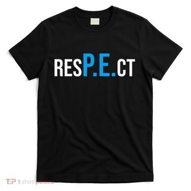 Respect Pe Physical Education Teacher Back To School T-Shirt